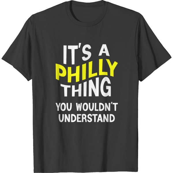 It's A Philly Thing You Wouldn't Understand T Shirts-image