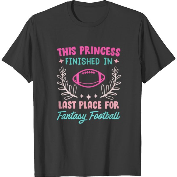 Princess Has Last Place In Fantasy Football T Shirts-image