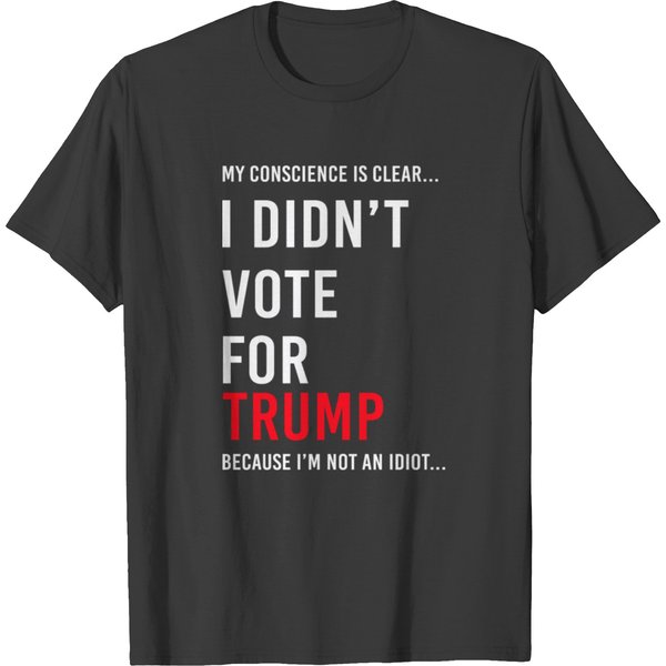 My Conscience Is Clear I Didn't Vote For Trump T Shirts-image