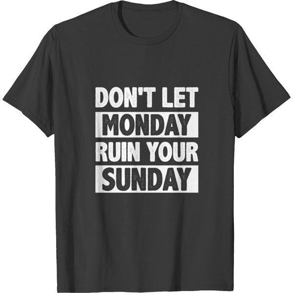 Don't Let Monday Ruin Your Sunday T Shirts-image