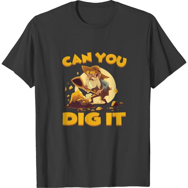 Can You Dig It For A Gold Miner Prospector T Shirts-image