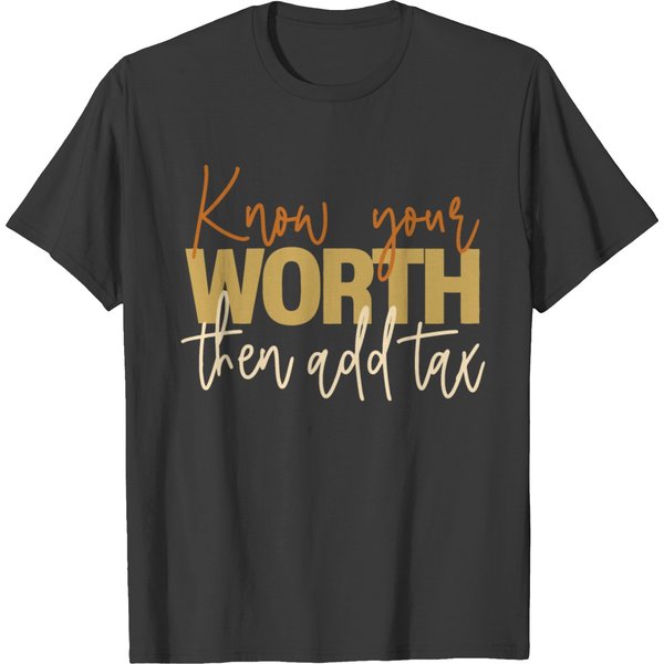 Know Your Worth Then Add Tax T Shirts-image
