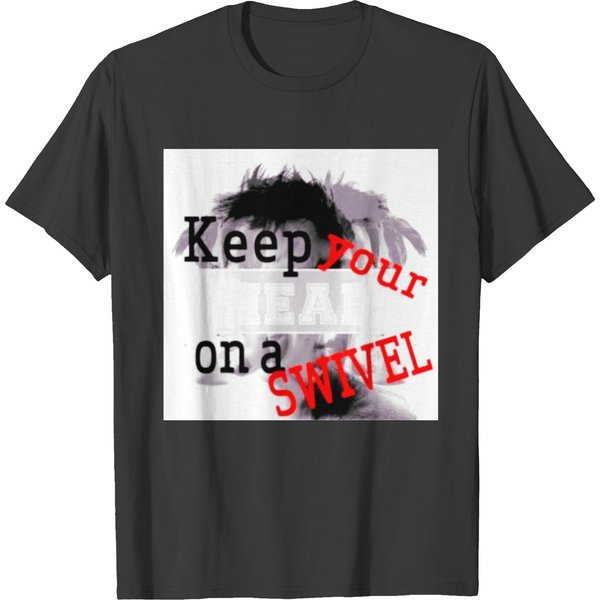 Keep Your Head On A Swivel T Shirts-image