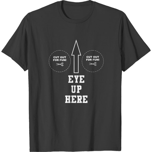 Eyes Up Here T Shirts-image