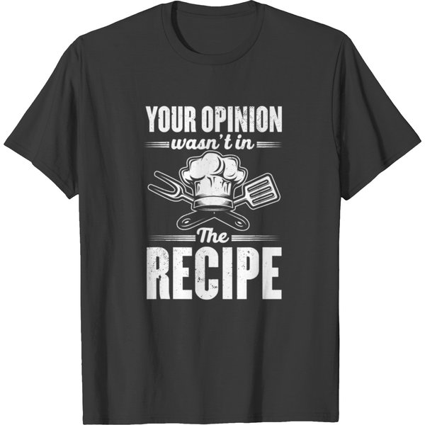 Your Opinion Wasnt In The Recipe Chef Cooking T T Shirts-image