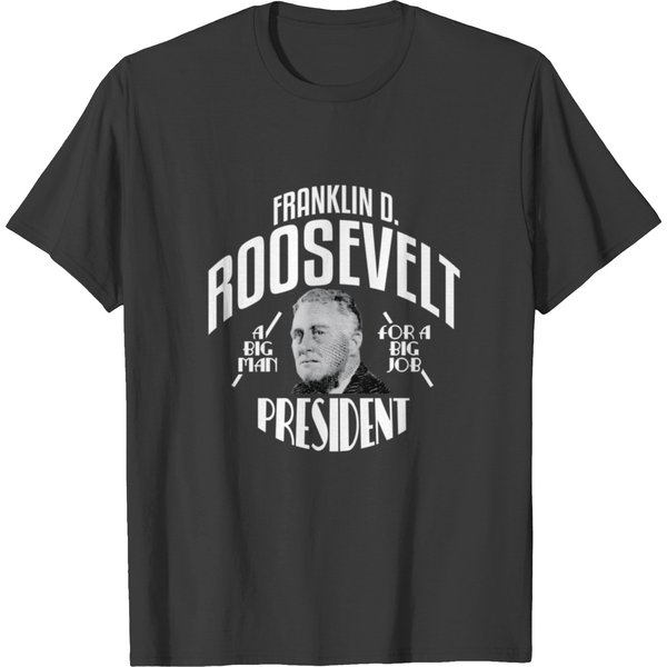 Fdr Campaign Franklin Roosevelt For President T Shirts-image