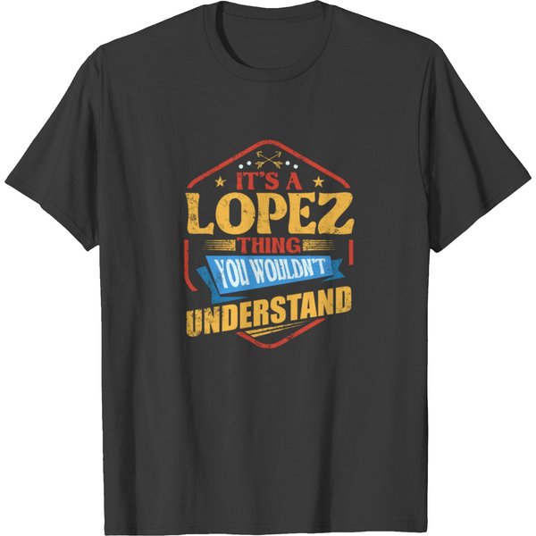 It's A Lopez Thing Funny Last Name Humor Family Na T Shirts-image