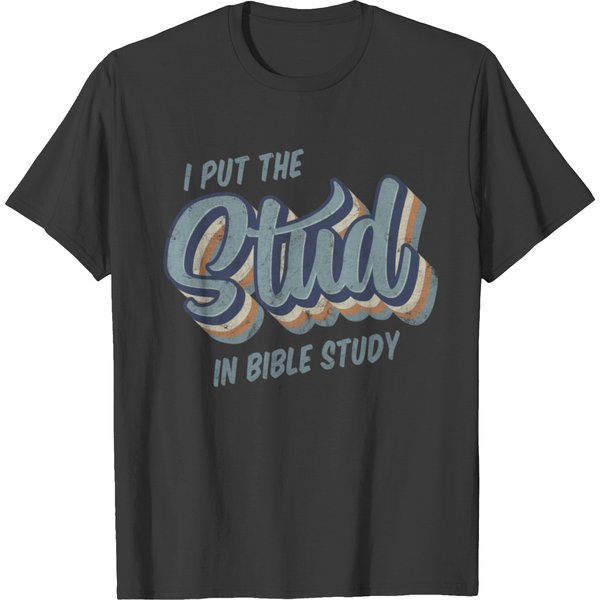 I Put The Stud In Bible Study T Shirts-image