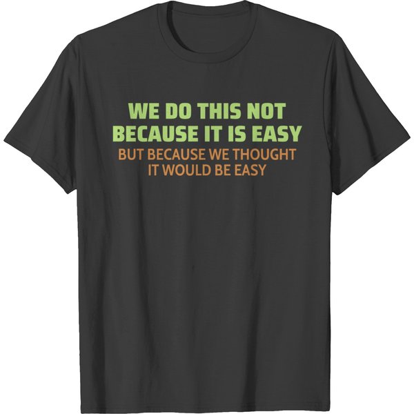 We Do This Not Because It Is Easy T Shirts-image