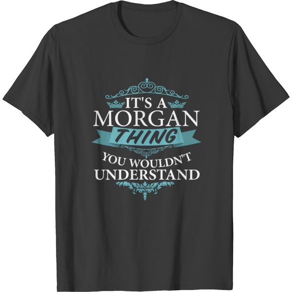 It's A Morgan Thing You Wouldn't Understand T Shirts-image