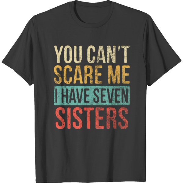 You Can T Scare Me I Have Seven Sisters T Shirts-image