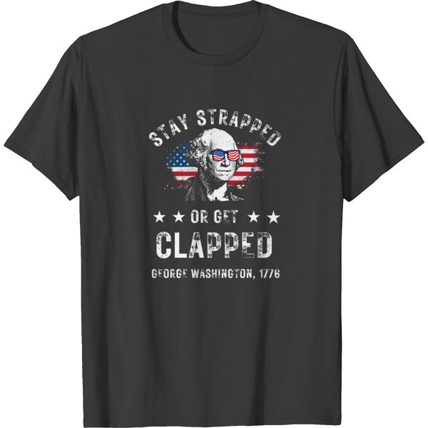 Stay Strapped Or Get Clapped T Shirts-image