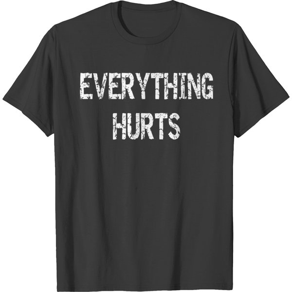 Everything Hurts T Shirts-image