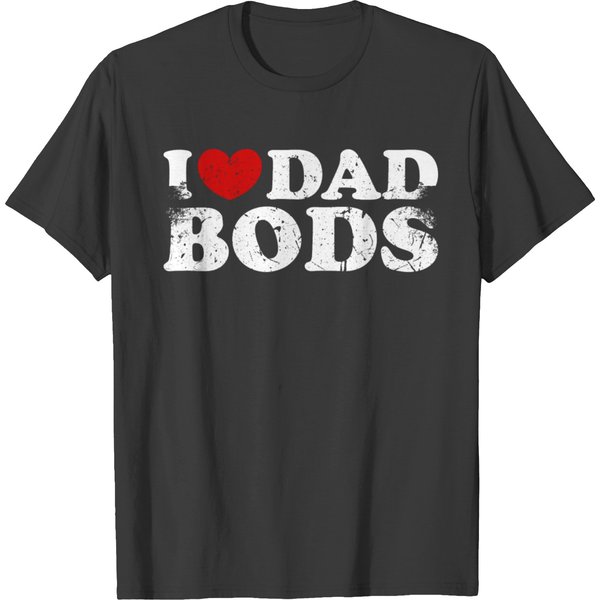 I Love Dad Bods I Heart Dad Bods Funny T Shirts-image