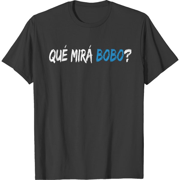Que Mira Bobo Funny Saying Sarcastic T Shirts-image