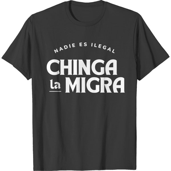 Chinga La Migra Nadie Es Ilegal No Wall Abolish T Shirts-image