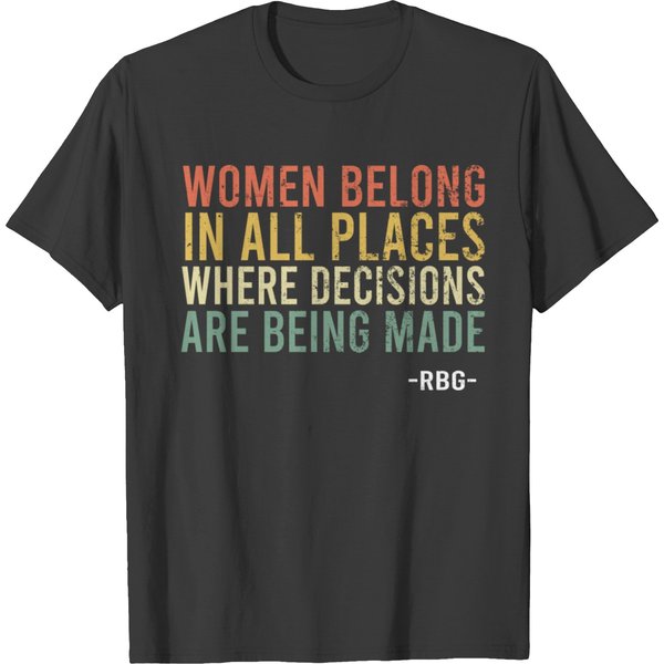 Women Belong In All Places Where Decisions Are T Shirts-image