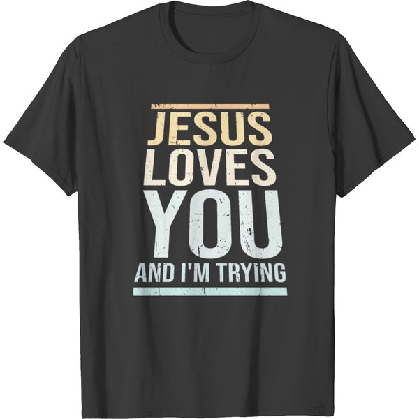 Jesus Loves You And I'm Trying Christian Religion T Shirts-image