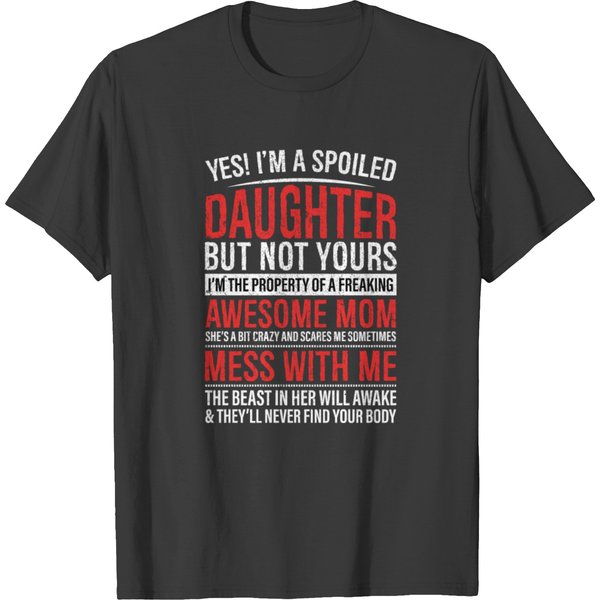 Yes I'm A Spoiled Daughter But Not Yours Funny T Shirts-image