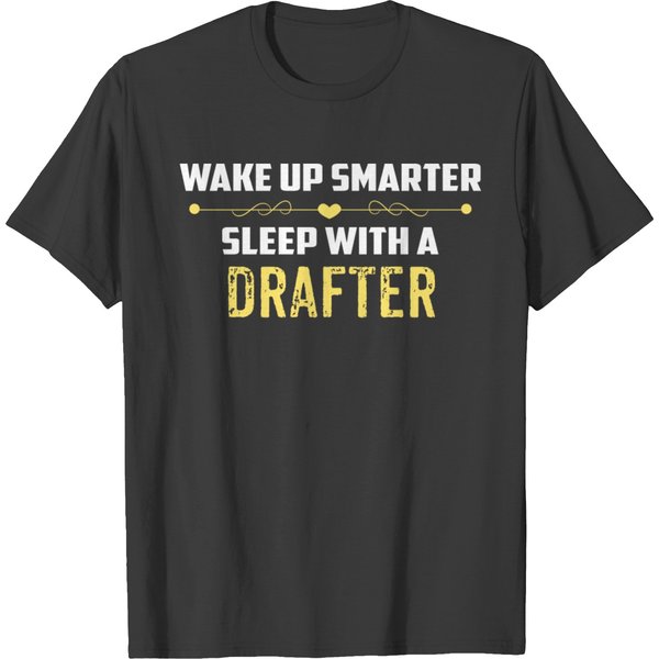 Wake Up Smarter Sleep With A Drafter T Shirts-image