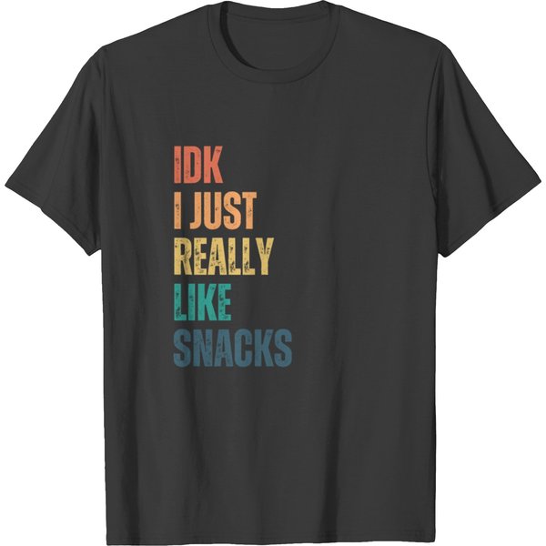Idk I Just Really Like Snacks T Shirts-image