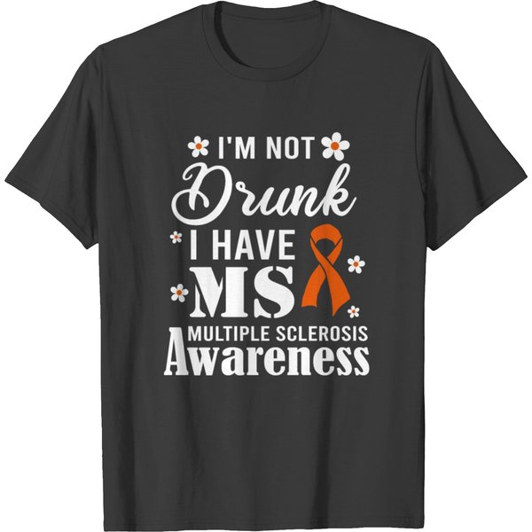 I'm Not Drunk I Have Ms Awareness T Shirts-image