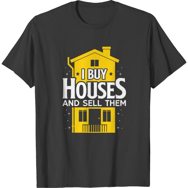 I Buy Houses And Sell Them T Shirts-image