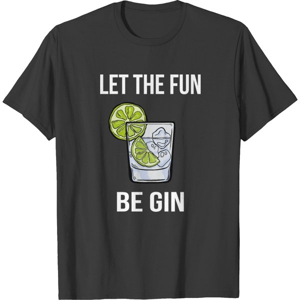Let The Fun Be Gin I T Shirts-image