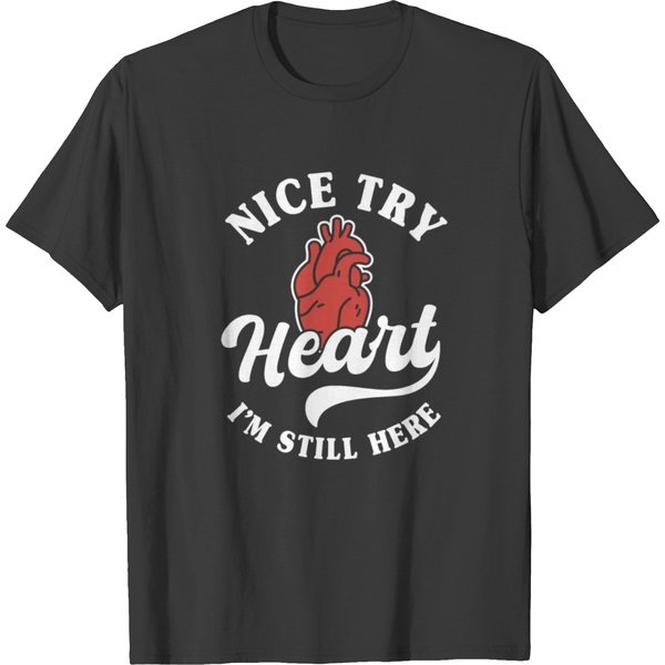 Nice Try Heart I'm Still Here T Shirts-image