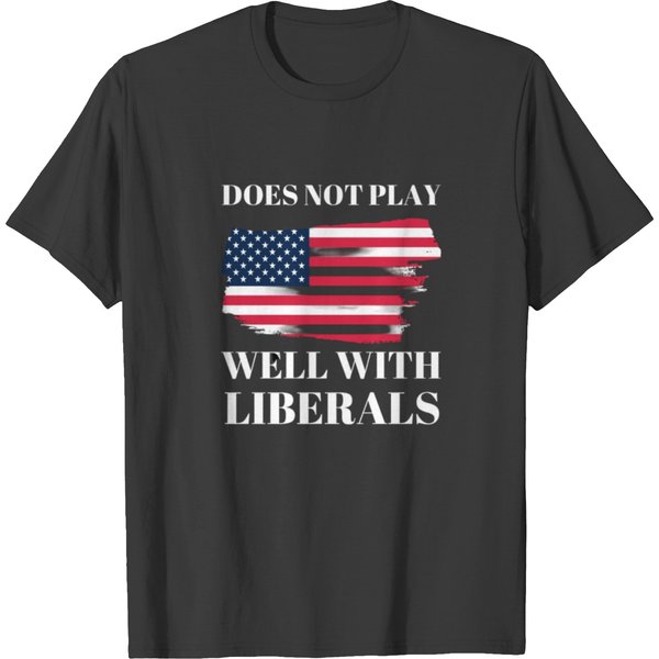 Mens Does Not Play Well With Liberals Conservative T Shirts-image