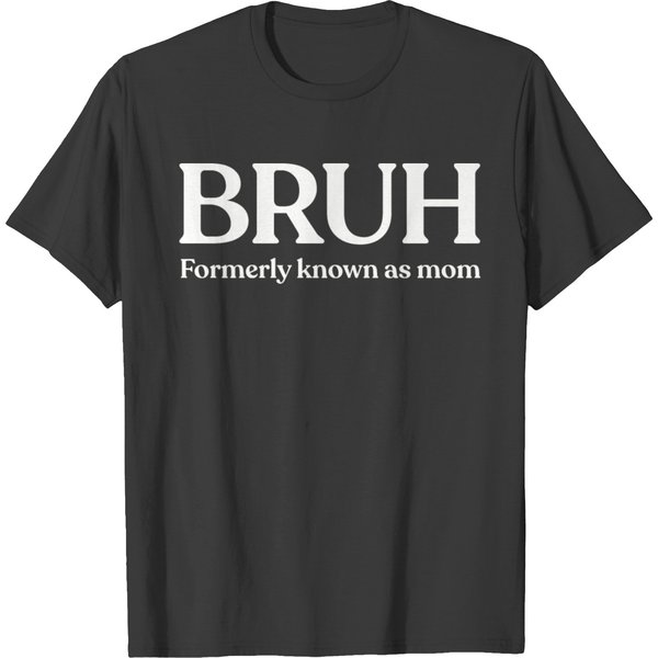 Bruh Formerly Known As Mom T Shirts-image