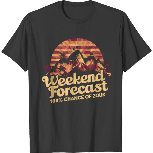 Weekend Forecast 100 Chance Of Zouk T Shirts-image