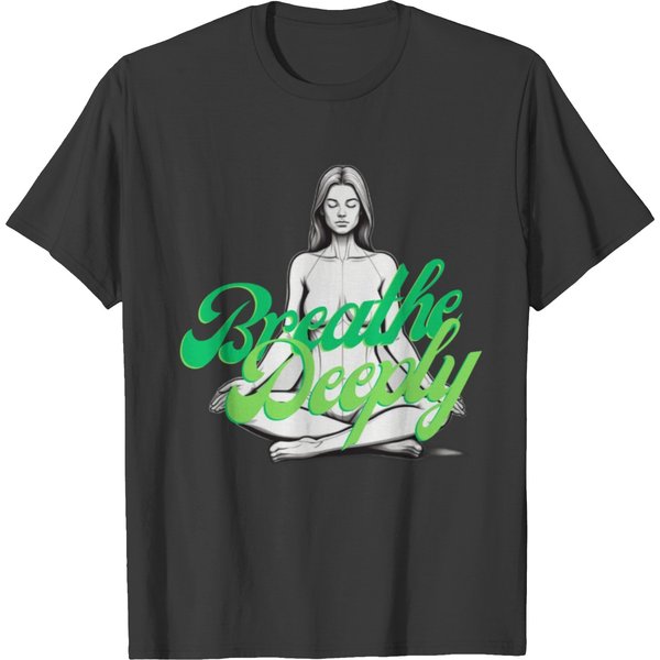 Breathe Deeply T Shirts-image