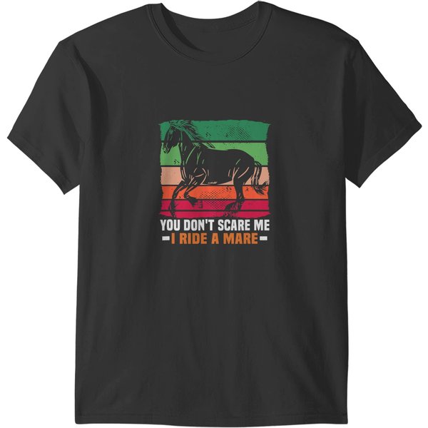 Funny Horse You Dont Scare Me I Ride A Mare Equestrian And Horse Riding 1 T-Shirts-image