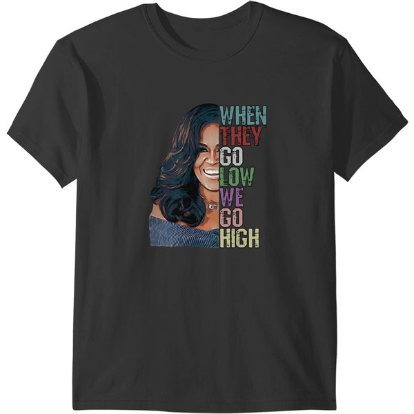 When They Go Low We Go High T-Shirts-image