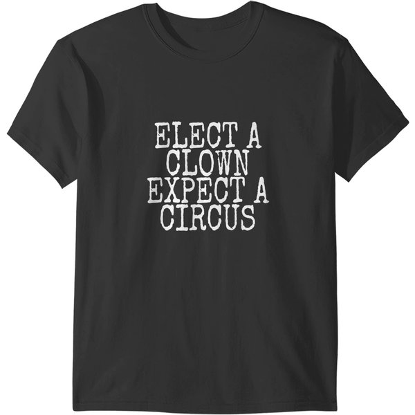 Elect A Clown Expect A Circus T-Shirts-image