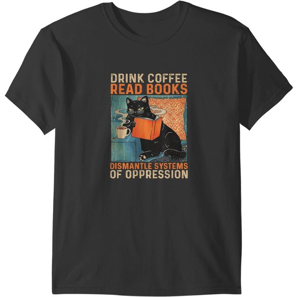 Selling - Drink Coffee Read Books Dismantle Systems Of Oppression Cat T-Shirts-image