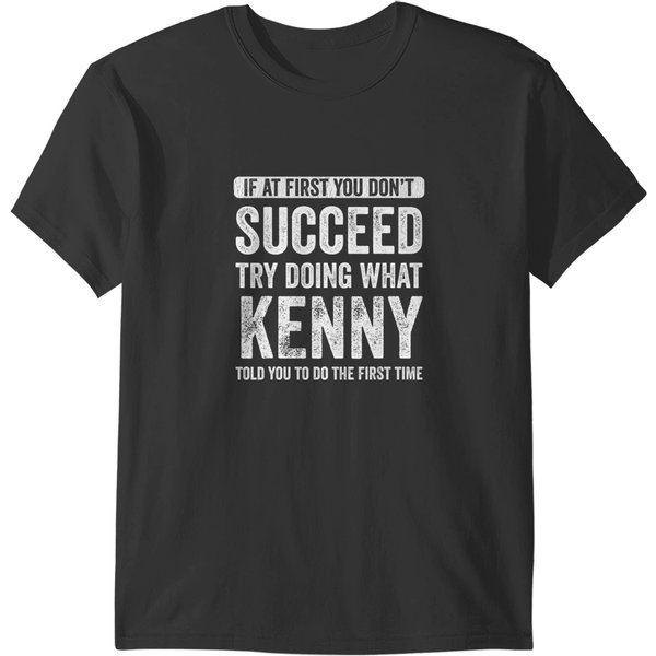 Kenny If At First You Don't Succeed Try Doing What Kenny T T-Shirts-image