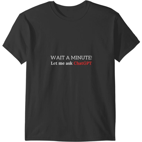 Funny Chatgpt Meme Joke Let Me Ask Chat Gpt T T-Shirts-image