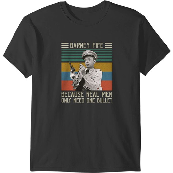 Barney Fife Because Real Men Only Need One Bullet 1 T-Shirts-image