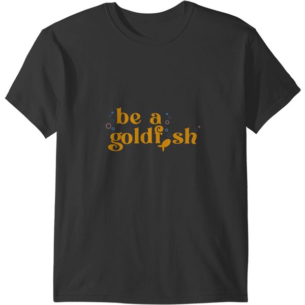 Be A Goldfish T-Shirts-image