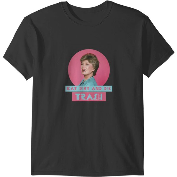 Eat Dirt And Die Trash – Blanch, The Stay Golden T-Shirts-image