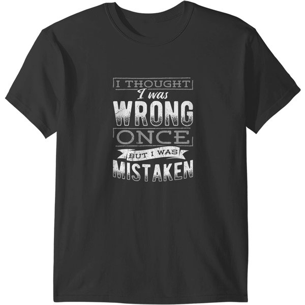 Once I Thought I Was Wrong But I Was Mistaken Irony Ironic T-Shirts-image