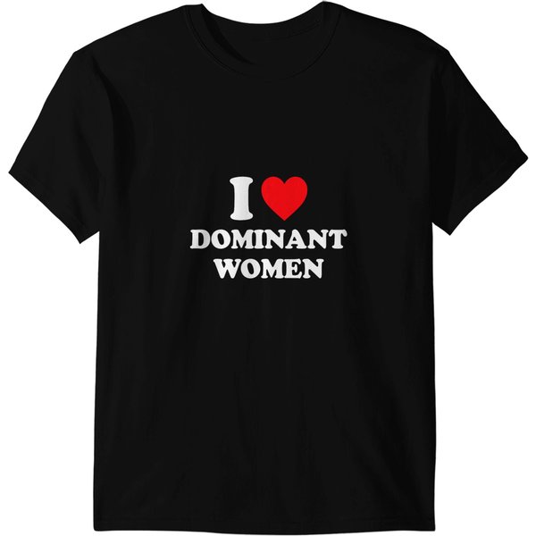 I Love Dominant Women Shirt I Heart Dominant Women T-Shirts-image