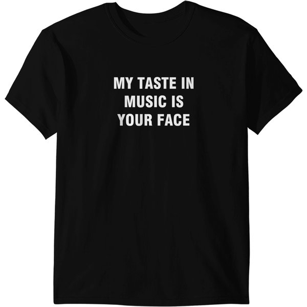 My Taste In Music Is Your Face T-Shirts-image