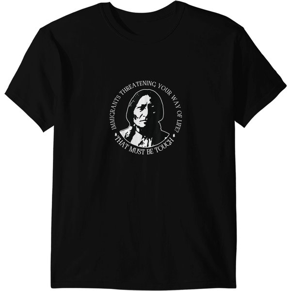 Immigrants Threatening Your Way Of Life That Mus T-Shirts-image