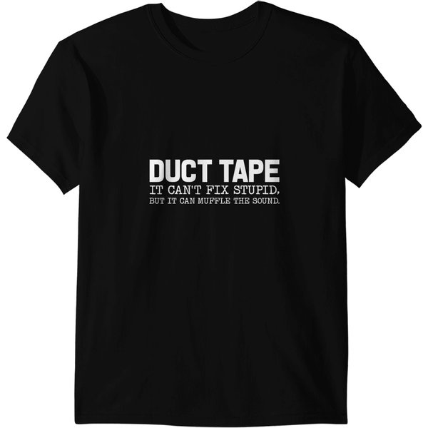 Duct Tape It Cant Fix Stupid But It Can Muffle The Sound T-Shirts-image