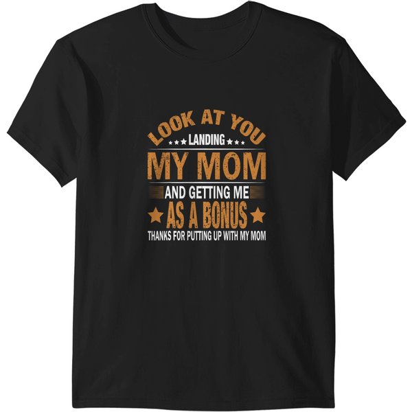 Look At You Landing My Mom And Getting Me As A Bonus Stepdad T-Shirts-image