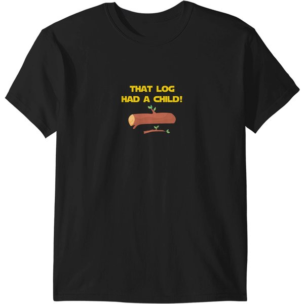 That Log Had A Child! T-Shirts-image