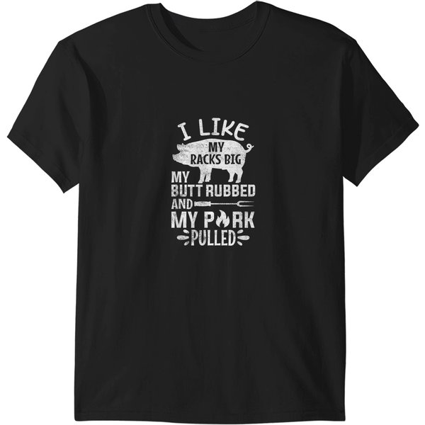 I Like My Racks Big My Butt Rubbed And Pork Pull T-Shirts-image